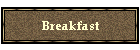 Breakfast